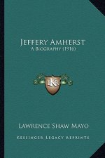 Jeffery Amherst: A Biography (1916) a Biography (1916)