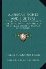 American Fights and Fighters: Stories of the First Five Wars of the United States, from Thstories of the First Five Wars of the United States, from