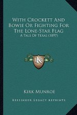With Crockett and Bowie or Fighting for the Lone-Star Flag: A Tale of Texas (1897)