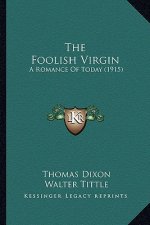 The Foolish Virgin the Foolish Virgin: A Romance of Today (1915) a Romance of Today (1915)