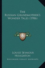 The Russian Grandmother's Wonder Tales (1906) the Russian Grandmother's Wonder Tales (1906)