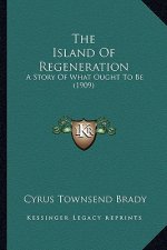The Island Of Regeneration: A Story Of What Ought To Be (1909)