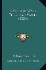 A Second Walk Through Wales (1800) a Second Walk Through Wales (1800)