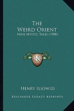 The Weird Orient the Weird Orient: Nine Mystic Tales (1900)