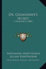 Dr. Grimshawe's Secret: A Romance (1884) a Romance (1884)