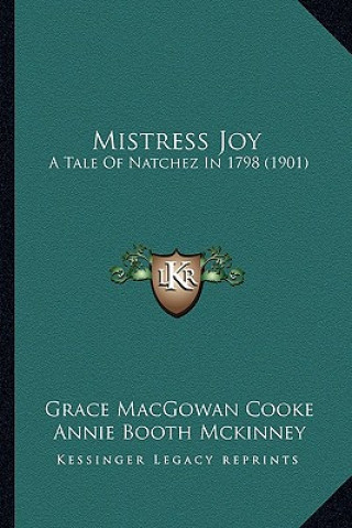 Mistress Joy: A Tale of Natchez in 1798 (1901) a Tale of Natchez in 1798 (1901)