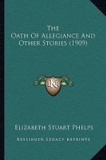 The Oath Of Allegiance And Other Stories (1909)