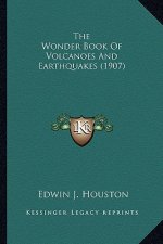 The Wonder Book of Volcanoes and Earthquakes (1907) the Wonder Book of Volcanoes and Earthquakes (1907)