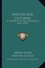 Shelter and Clothing: A Textbook of the Household Arts (1913) a Textbook of the Household Arts (1913)