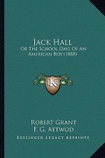 Jack Hall: Or the School Days of an American Boy (1888) or the School Days of an American Boy (1888)