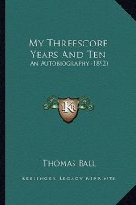My Threescore Years and Ten: An Autobiography (1892)
