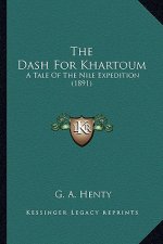 The Dash for Khartoum the Dash for Khartoum: A Tale of the Nile Expedition (1891) a Tale of the Nile Expedition (1891)