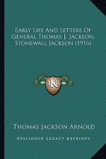 Early Life and Letters of General Thomas J. Jackson, Stonewaearly Life and Letters of General Thomas J. Jackson, Stonewall Jackson (1916) LL Jackson (
