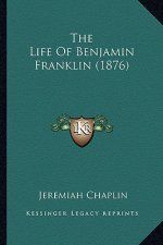 The Life of Benjamin Franklin (1876) the Life of Benjamin Franklin (1876)