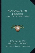 McDonald of Oregon: A Tale of Two Shores (1906) a Tale of Two Shores (1906)