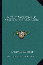 Molly McDonald: A Tale of the Old Frontier (1912) a Tale of the Old Frontier (1912)