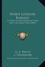 When London Burned: A Story Of Restoration Times And The Great Fire (1895)