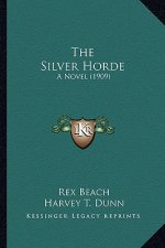 The Silver Horde the Silver Horde: A Novel (1909) a Novel (1909)
