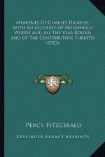 Memories of Charles Dickens, with an Account of Household Womemories of Charles Dickens, with an Account of Household Words and All the Year Round and