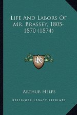 Life and Labors of Mr. Brassey, 1805-1870 (1874)