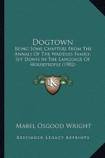Dogtown: Being Some Chapters from the Annals of the Waddles Family, Set Down in the Language of Housepeople (1902)