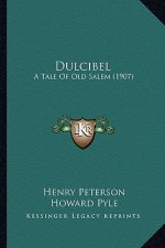 Dulcibel: A Tale of Old Salem (1907) a Tale of Old Salem (1907)