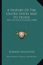 A History Of The United States And Its People: For The Use Of Schools (1888)