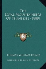 The Loyal Mountaineers of Tennessee (1888) the Loyal Mountaineers of Tennessee (1888)
