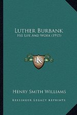 Luther Burbank: His Life and Work (1915)