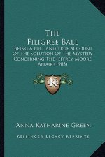 The Filigree Ball the Filigree Ball: Being a Full and True Account of the Solution of the Mysterybeing a Full and True Account of the Solution of the