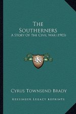 The Southerners the Southerners: A Story of the Civil War (1903) a Story of the Civil War (1903)