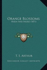 Orange Blossoms: Fresh and Faded (1871)