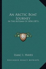 An Arctic Boat Journey an Arctic Boat Journey: In the Autumn of 1854 (1871) in the Autumn of 1854 (1871)