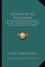 Footnotes to Evolution: A Series of Popular Addresses on the Evolution of Life, Witha Series of Popular Addresses on the Evolution of Life, Wi