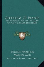 Oecology of Plants: An Introduction to the Study of Plant Communities (1909) an Introduction to the Study of Plant Communities (1909)
