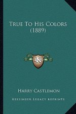 True to His Colors (1889)