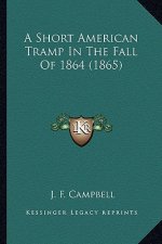 A Short American Tramp in the Fall of 1864 (1865) a Short American Tramp in the Fall of 1864 (1865)