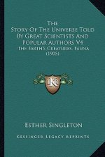 The Story Of The Universe Told By Great Scientists And Popular Authors V4: The Earth's Creatures, Fauna (1905)