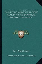 An Historical Account of the Settlements of Scotch Highlandean Historical Account of the Settlements of Scotch Highlanders in America Prior to the Pea