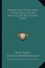 Stories and Poems and Other Uncollected Writings by Bret Harstories and Poems and Other Uncollected Writings by Bret Harte (1914) Te (1914)