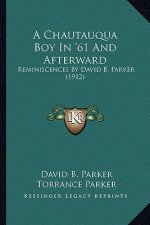 A Chautauqua Boy In '61 And Afterward: Reminiscences By David B. Parker (1912)