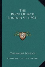 The Book of Jack London V1 (1921) the Book of Jack London V1 (1921)