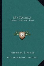 My Kalulu: Prince, King And Slave: A Story Of Central Africa (1890)