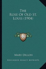 The Rose of Old St. Louis (1904) the Rose of Old St. Louis (1904)