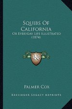 Squibs of California: Or Everyday Life Illustrated (1874) or Everyday Life Illustrated (1874)