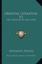 Oriental Literature V3: The Literature of India (1900) the Literature of India (1900)
