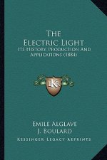 The Electric Light: Its History, Production And Applications (1884)
