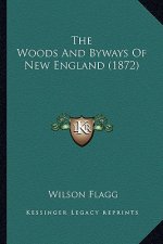 The Woods and Byways of New England (1872) the Woods and Byways of New England (1872)