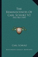 The Reminiscences Of Carl Schurz V2: 1852-1863 (1909)