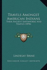 Travels Amongst American Indians: Their Ancient Earthworks and Temples (1894)